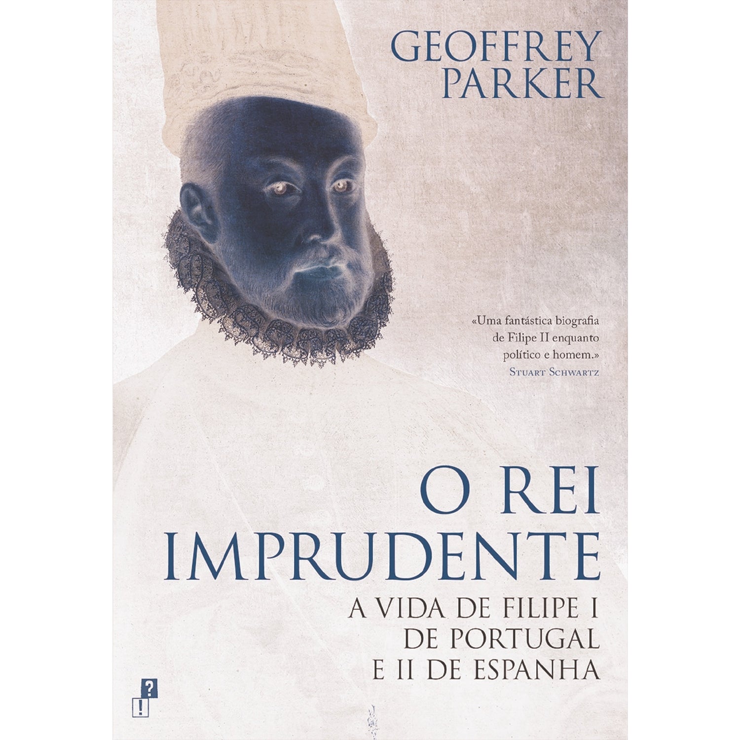 O Rei Imprudente - A Vida de Filipe I de Portugal e II de Espanha de Geoffrey Parker de Geoffrey Parker