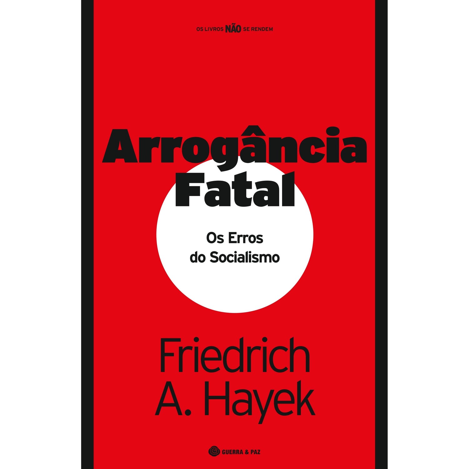 Arrogância Fatal - Os Erros do Socialismo de Friedrich A. Hayek