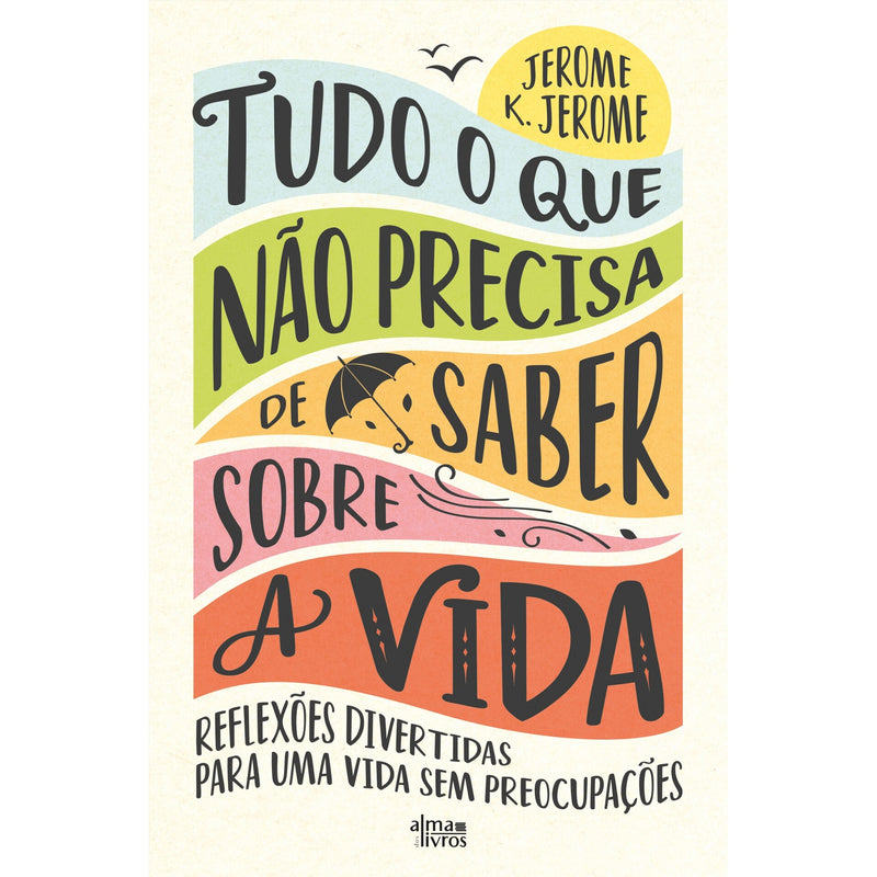 Tudo O Que Não Precisa De Saber Sobre A Vida de Jerome K. Jerome