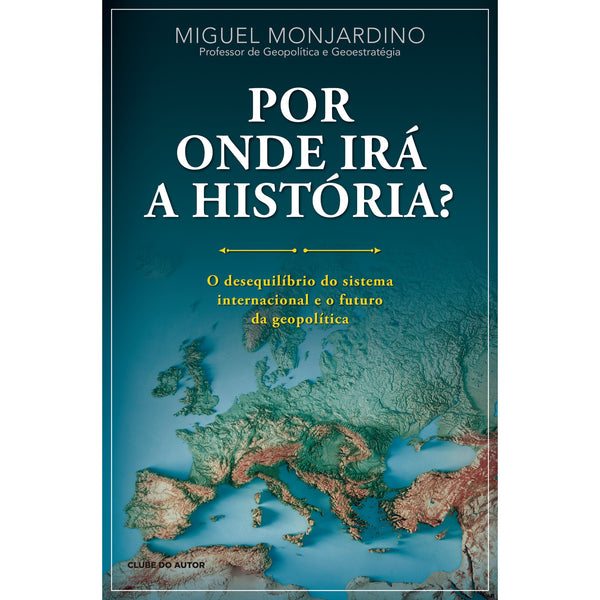 Por Onde Irá A História? de Miguel Monjardino