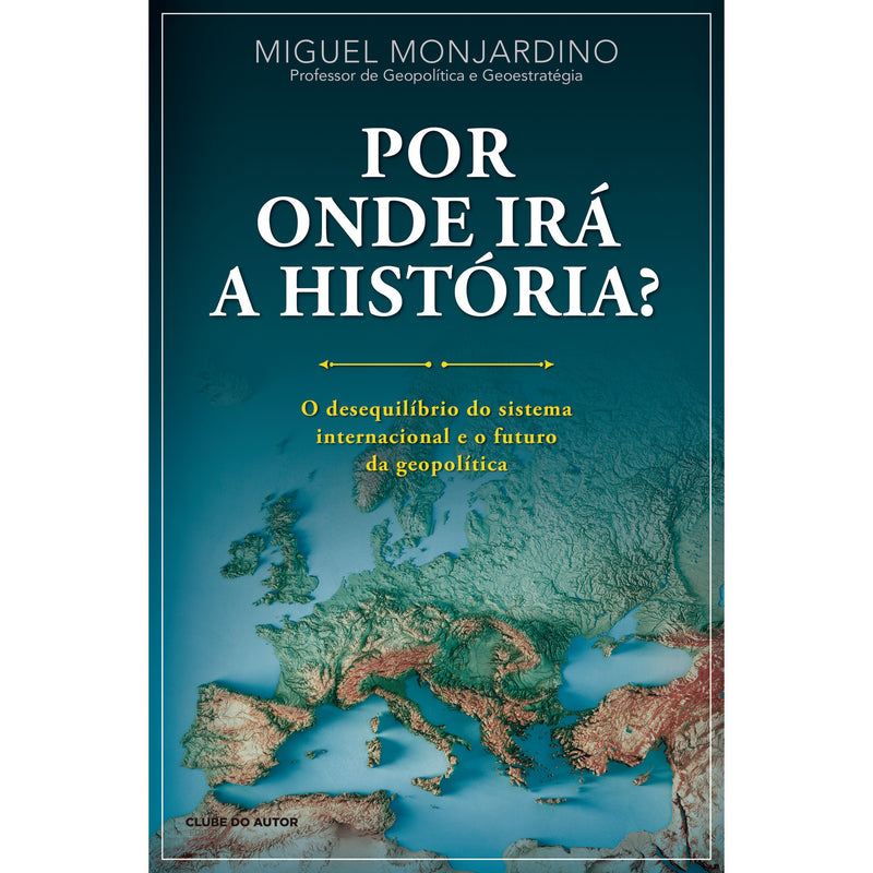 Por Onde Irá A História? de Miguel Monjardino