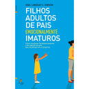 Filhos Adultos de Pais Emocionalmente Imaturos de Lindsay C. Gibson
