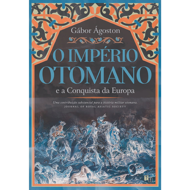O Império Otomano E A Conquista Da Europa de Gábor Ágoston