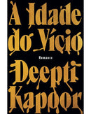 A Idade do Vício de Deepti Kapoor