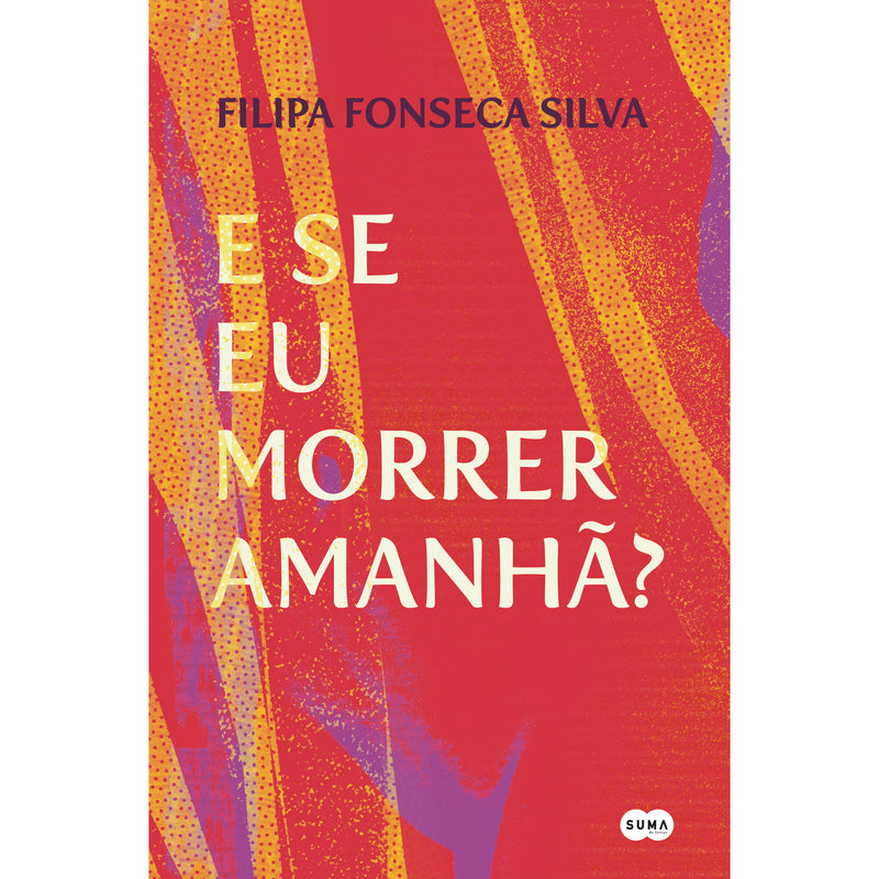 E Se Eu Morrer Amanhã? de Filipa Fonseca Silva