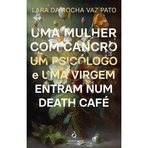 Uma Mulher com Cancro, um Psicólogo e uma Virgem Entram num Death Café de Lara Vaz Pato
