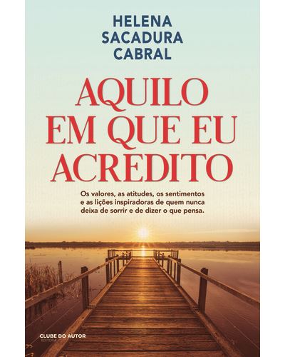 Aquilo em que Eu Acredito de Helena Sacadura Cabral