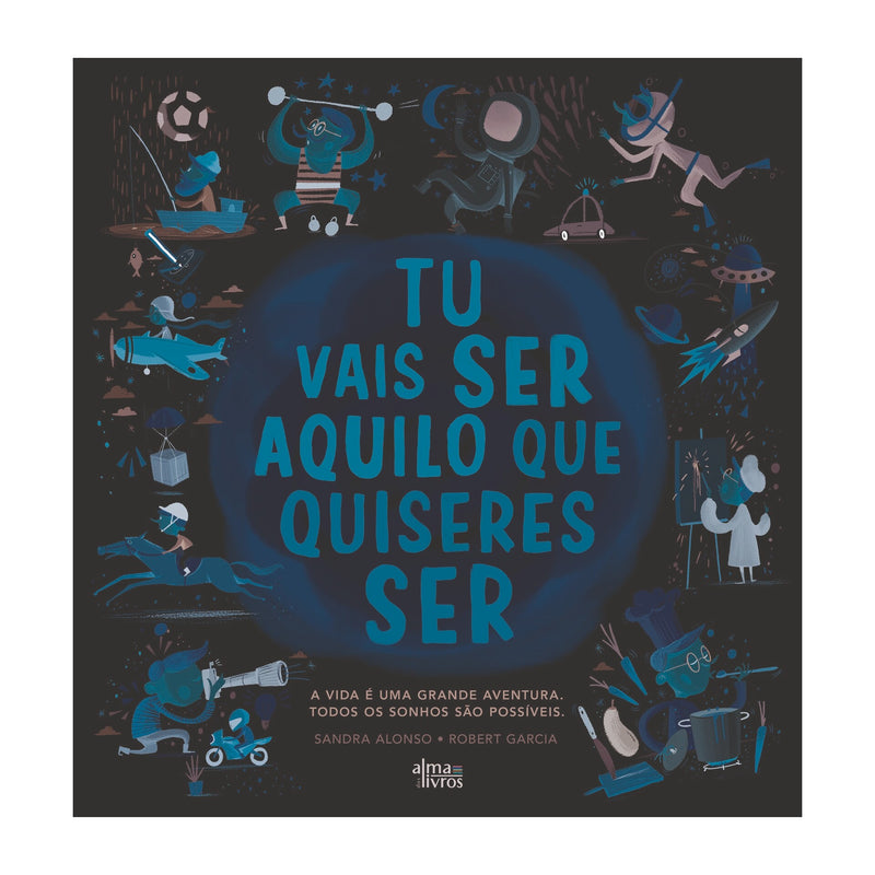 Tu Vais Ser Aquilo Que Quiseres Ser de Sandra Garcia e Robert Garcia