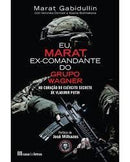 Eu, Marat, Ex-Comandante do Grupo Wagner de Marat Gabidullin