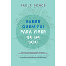 Saber Quem Fui para Viver Quem Sou de Paula Ponce