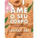 Ame O Seu Corpo de Louise L. Hay