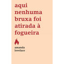 Aqui Nenhuma Bruxa Foi Atirada à Fogueira de Amanda Lovelace