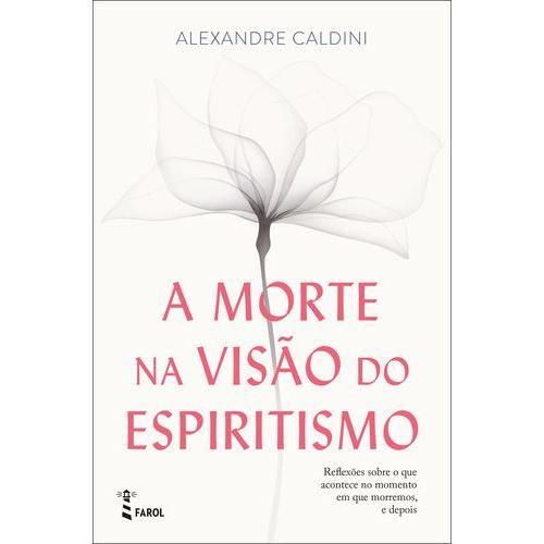 A Morte na Visão do Espiritismo de Alexandre Caldini