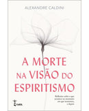 A Morte na Visão do Espiritismo de Alexandre Caldini