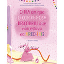 O Dia Em Que O Cor-De-Rosa Descobriu Que Não Fazia Parte Do Arco-Íris de Lindsay Ward