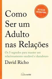 Como Ser um Adulto nas Relações de David Richo