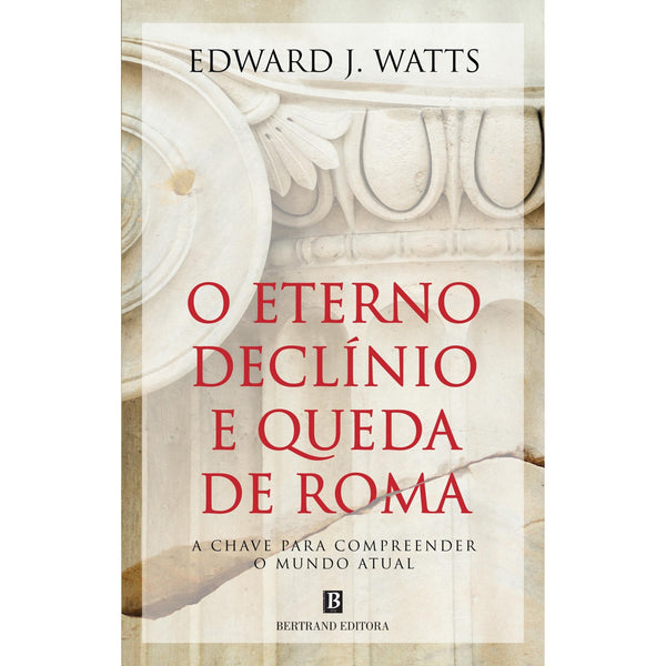 O Eterno Declínio E Queda De Roma de Edward J. Watts
