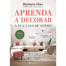 Aprenda A Decorar A sua Casa de Sonho de Bárbara Dias