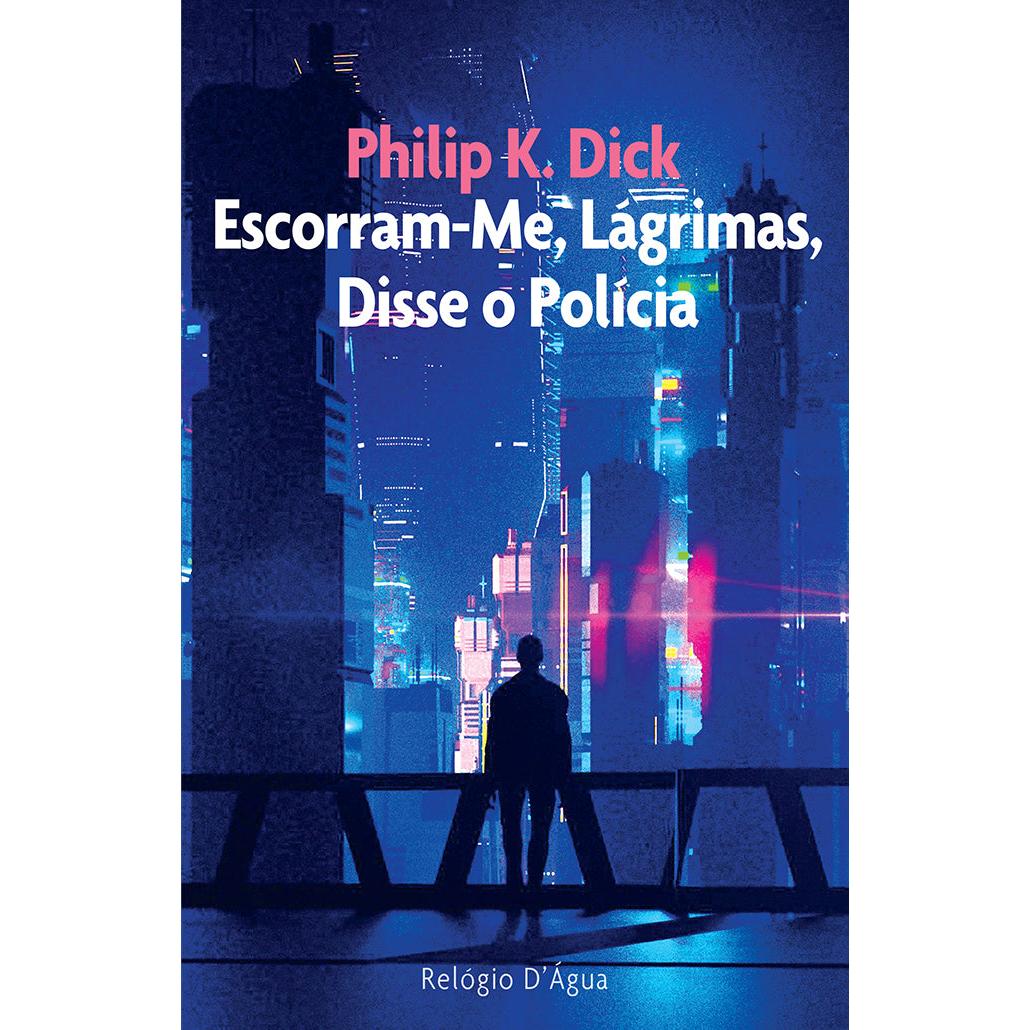 Escorram-Me, Lágrimas, Disse o Polícia de Philip K. Dick