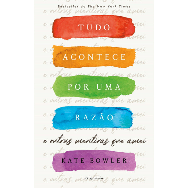 "Tudo Acontece Por Uma  Razão" de Kate Bowler