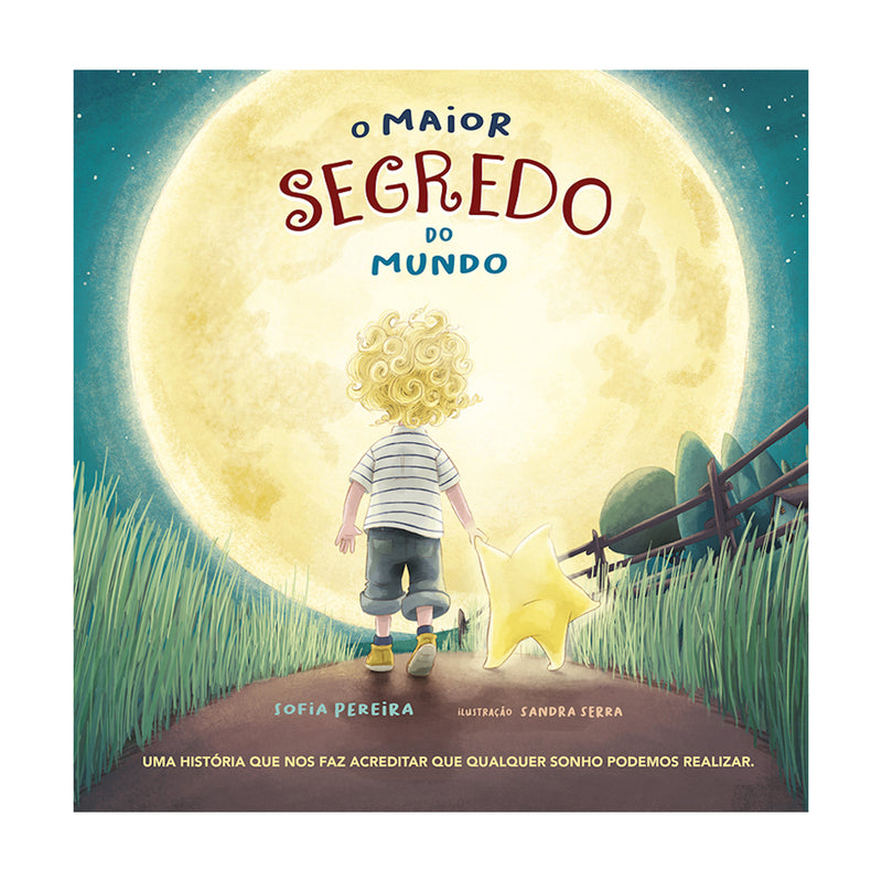 O Maior Segredo do Mundo de Sofia Pereira - Uma História que nos Faz Acreditar que Qualquer Sonho Podemos Realizar.