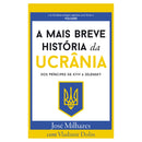 A Mais Breve História da Ucrânia de José Milhazes - Dos Príncipes de KYIV a Zelensky