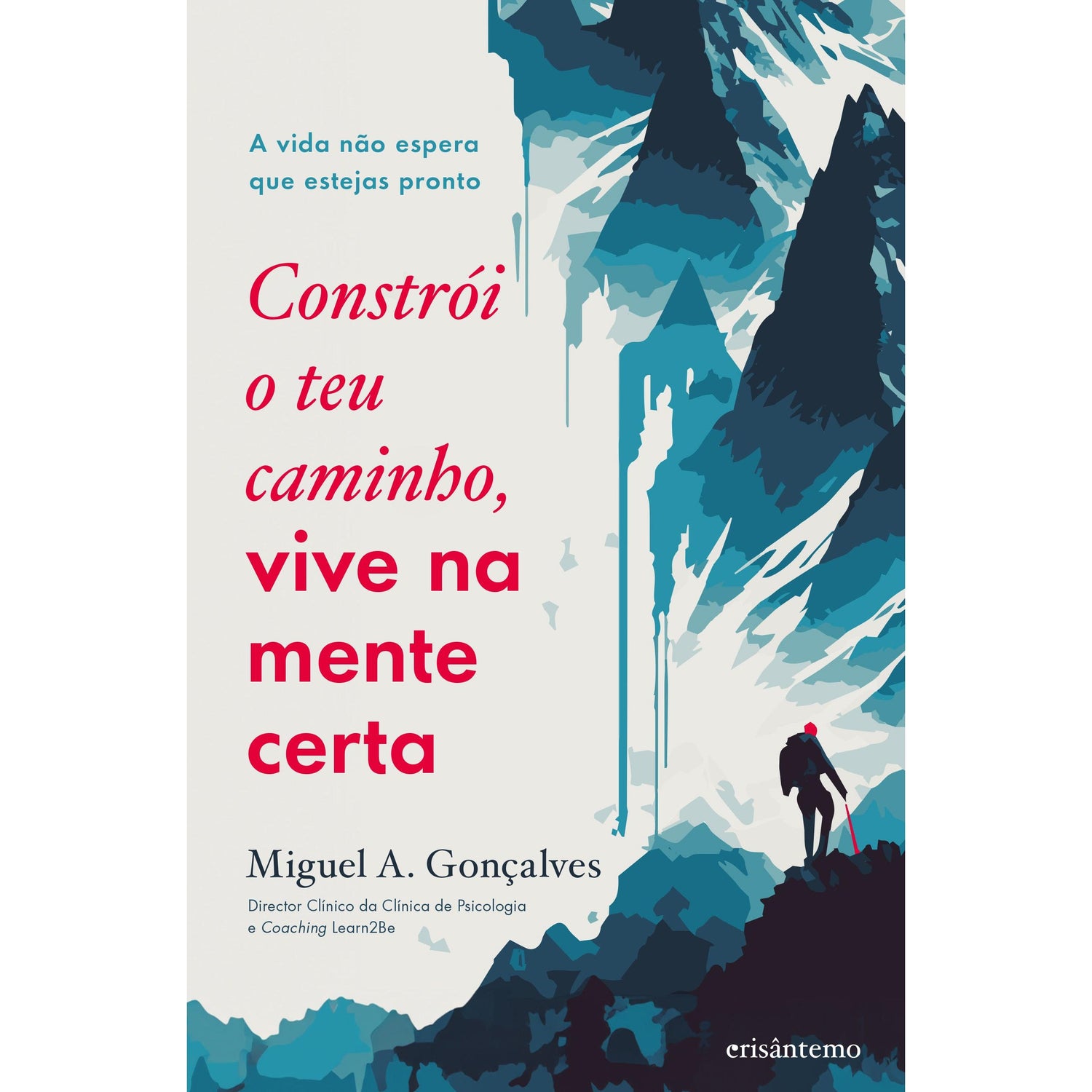 Constrói o Teu Caminho, Vive na Mente Certa de Miguel A. Gonçalves