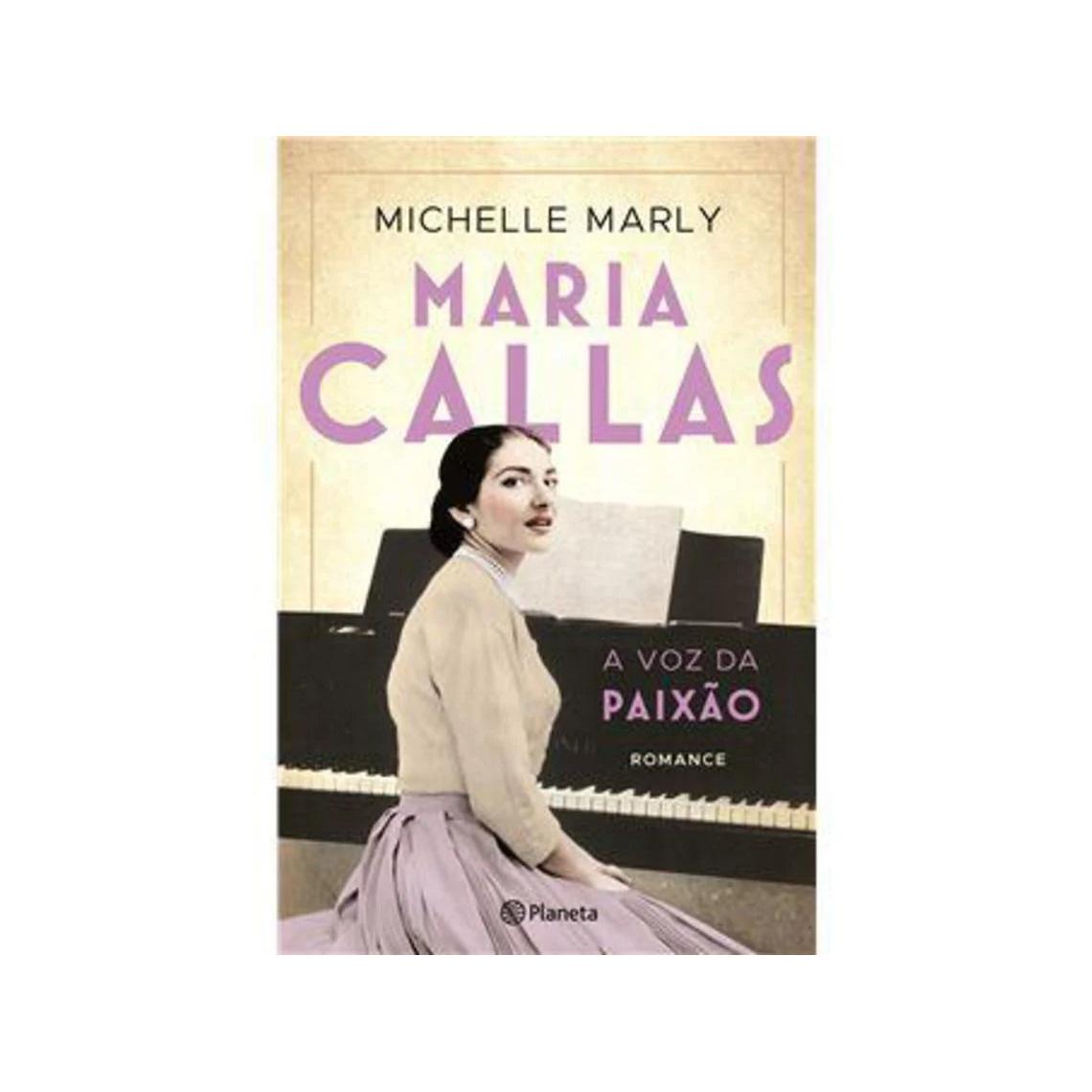 Maria Callas - A Voz da Paixão de Michelle Marly