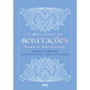 O Meu Livro de Meditações para A Ansiedade de Carley Centen