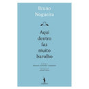 Aqui Dentro Faz Muito Barulho de Bruno Nogueira
