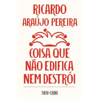 Coisa que Não Edifica Nem Destrói de Ricardo Araújo Pereira
