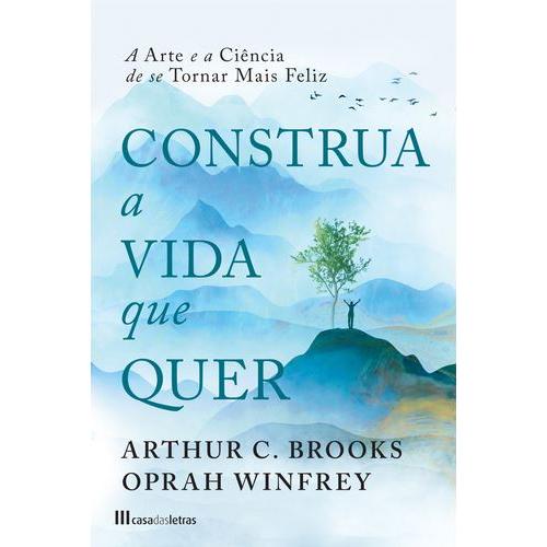 Construa a Vida que Quer de Arthur C. Brooks e Oprah Winfrey