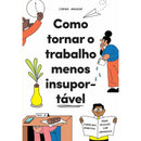 Como Tornar o Trabalho Menos Insuportável