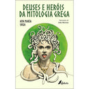 Deuses e Heróis da Mitologia Grega de Ana María Shua