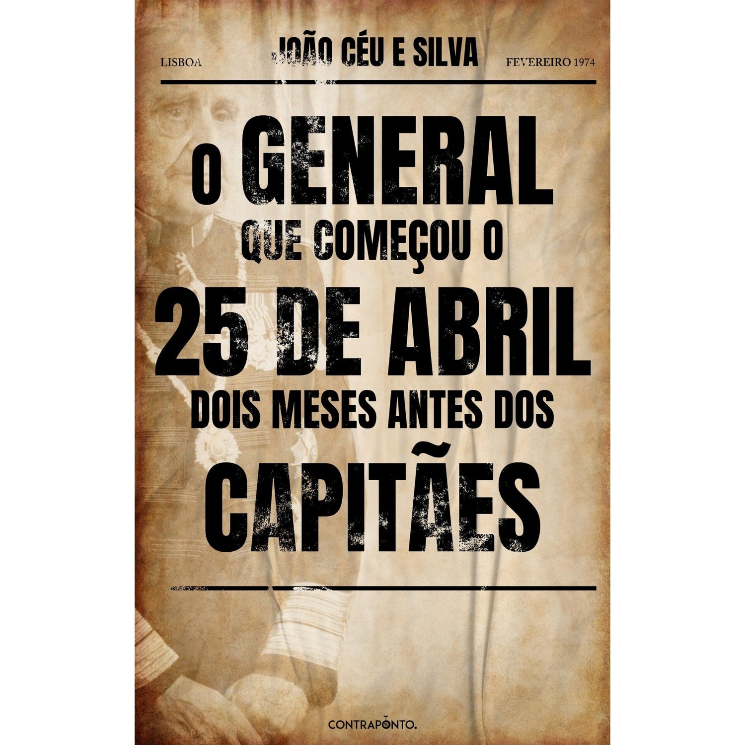 O General Que Começou O 25 De Abril Dois Meses Antes Dos Capitães de João Céu e Silva