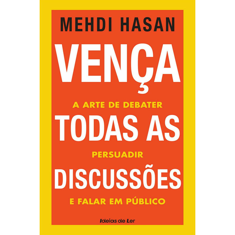 Vença Todas as Discussões de Mehdi Hasan - A Arte de Debater, Persuadir e Falar em Público