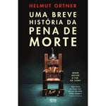 Uma Breve História Da Pena De Morte de Helmut Ortner