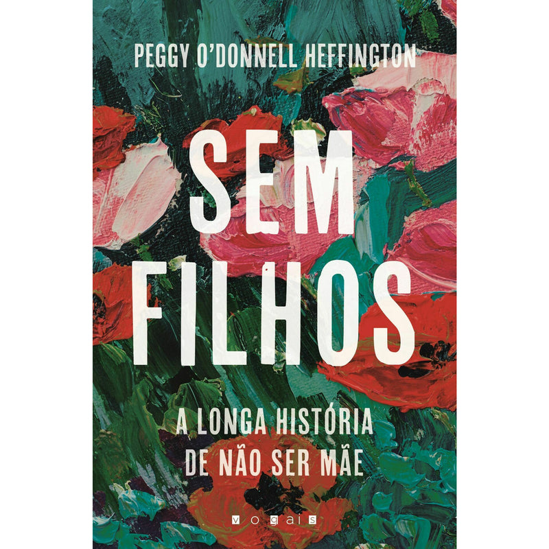 Sem Filhos - A Longa História de Não Ser Mãe de Peggy O'Donnell Hef