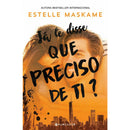 Já Te Disse que Preciso de Ti? de Estelle Maskame