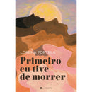 Primeiro Eu Tive de Morrer de Lorena Portela