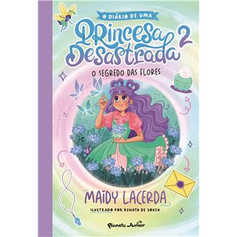 O Diário de uma Princesa Desastrada N.º2 O segredo das flores de Maidy Lacerda; Ilustração: Renata de Souza
