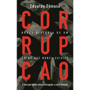 Corrupção - Breve História de um Crime que Nunca Existiu de Eduardo Dâmaso