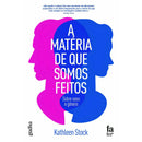 A Matéria De Que Somos Feitos de Kathleen Stock