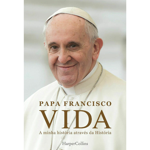 Vida - A Minha História Atravé de Papa Francisco / Jorge Mario Bergoglio