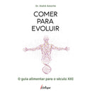 Comer Para Evoluir - O Guia Al de Dr. André Amorim