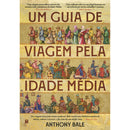 Um Guia De Viagem Pela Idade Média de Anthony Bale