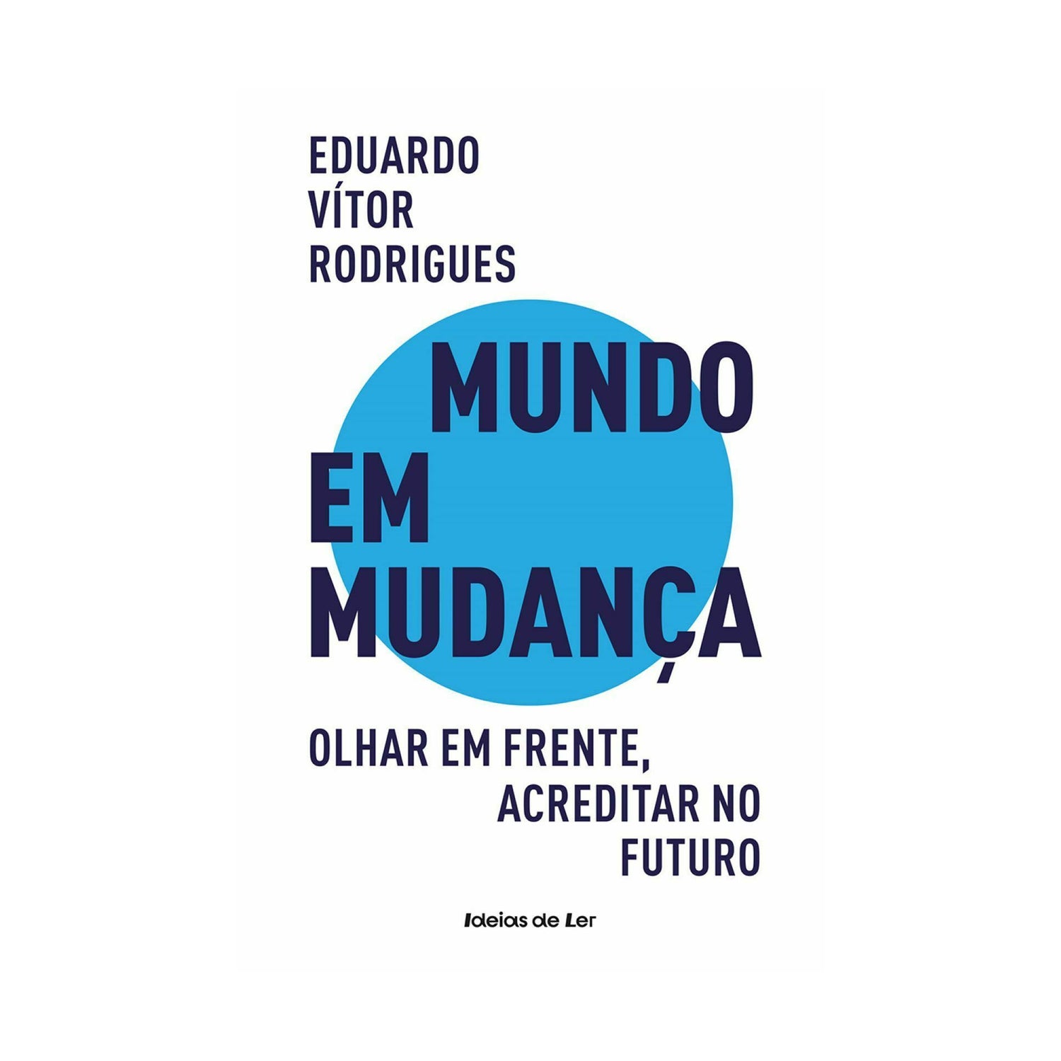 Mundo em Mudança de Eduardo Vítor Rodrigues - Olhar em Frente, Acreditar no Futuro