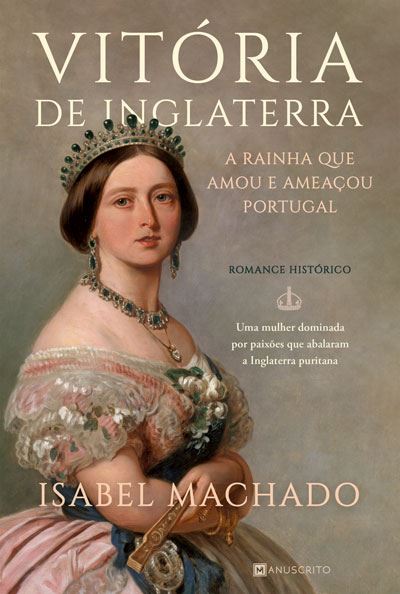 Vitória de Inglaterra - A Rainha que Amou e Ameaçou Portugal de Isabel Machado