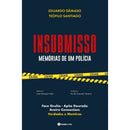 Insubmisso - Memórias De Um Po de Teófilo Santiago,	Eduardo Dâmaso