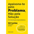 Apaixona-Te Pelo Problema, Não Pela Solução de Uri Levine